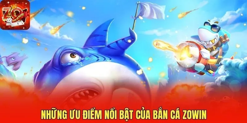 Những ưu điểm nổi bật của bắn cá Zowin