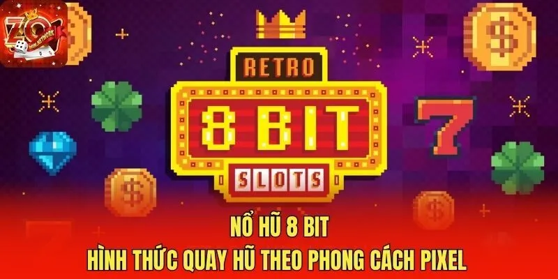 Nổ Hũ 8 Bit - Hình Thức Quay Hũ Theo Phong Cách Pixel 