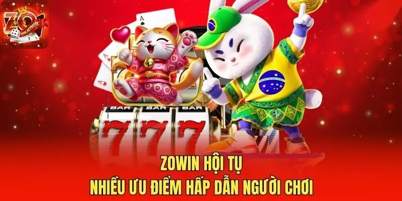 Zowin hội tụ nhiều ưu điểm hấp dẫn người chơi